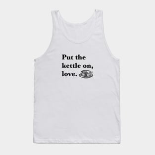 Put The Kettle On Love Tank Top